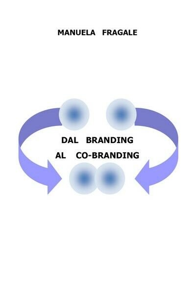 Dal Branding al Co-Branding di Manuela Fragale, 2019, Youcanprint - …