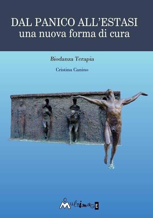 Dal panico all?estasi. Una nuova forma di cura di Cristina Canino, 2020, Ass.