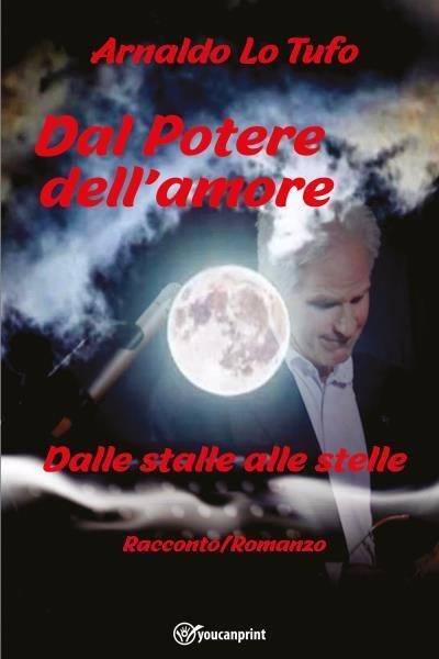 Dal potere dell?amore. Dalle stalle alle stelle di Arnaldo Lo …