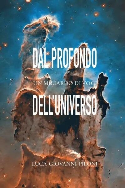 Dal profondo dell?universo un miliardo di voci di Luca Giovanni …