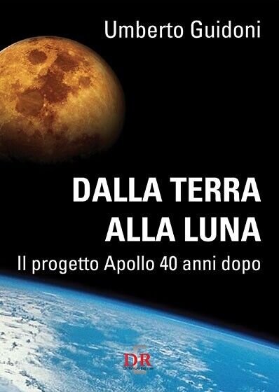 Dalla terra alla luna. Il progetto Apollo 40 anni dopo di Umberto Guidoni, 201