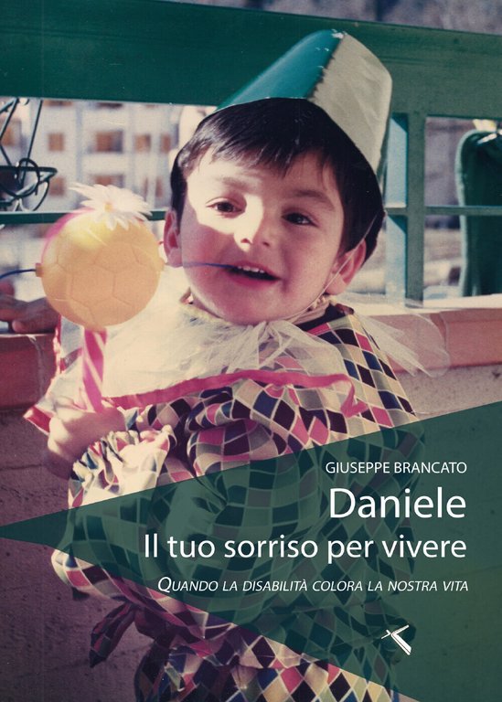 Daniele il tuo sorriso per vivere. Quando la disabilità colora …