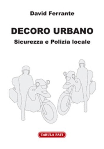 Decoro urbano. Sicurezza e polizia locale di David Ferrante, 2010, …