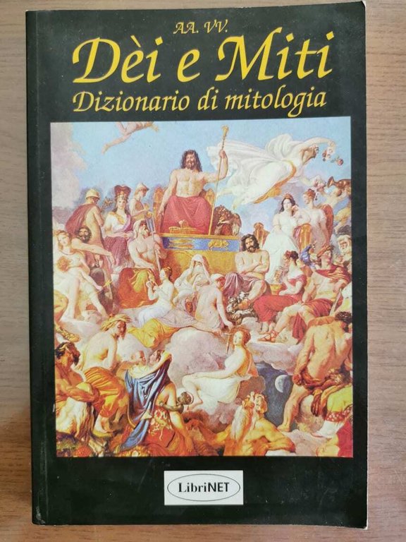 Dèi e Miti. Dizionario di mitologia - AA. VV. - …