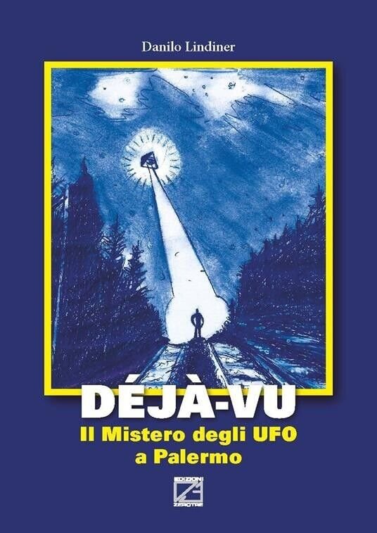 Déjà-vu. Il mistero degli UFO a Palermo di Danilo Lindiner, 2017, Edizioni03