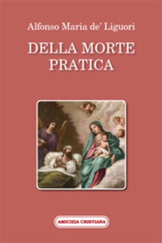 Della morte pratica di Alfonso Maria De? Liguori, 2008, Edizioni …