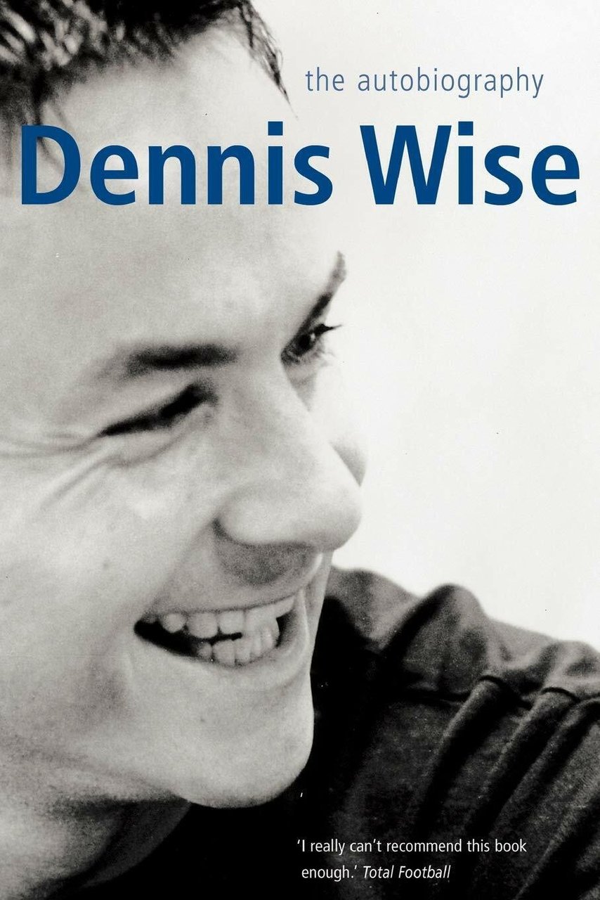 Dennis Wise - Dennis Wise - Pan Macmillan, 2012