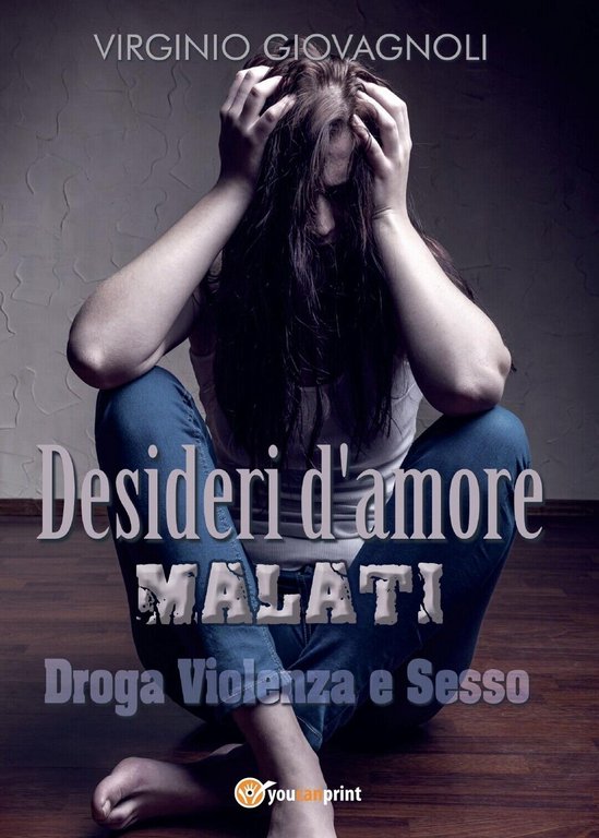 Desideri d?amore malati. Droga Violenza e Sesso di Virginio Giovagnoli, …