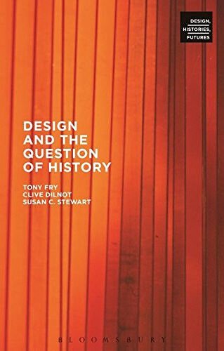 Design and the Question of History - Tony Fry, Clive …