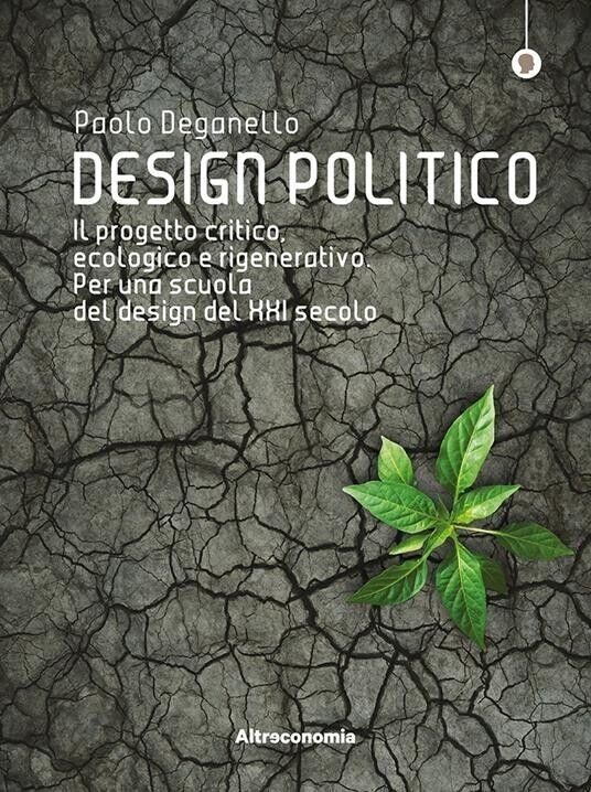 Design politico. Il progetto critico, ecologico e rigenerativo. Per una …