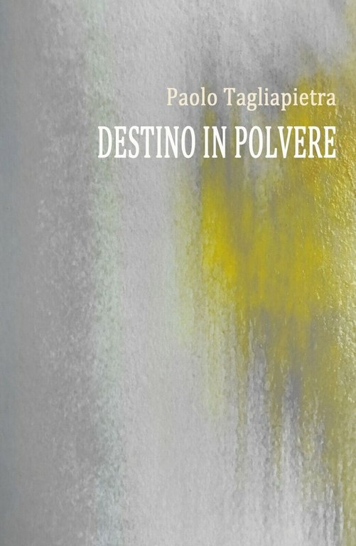 Destino in Polvere di Paolo Tagliapietra, 2018, Youcanprint