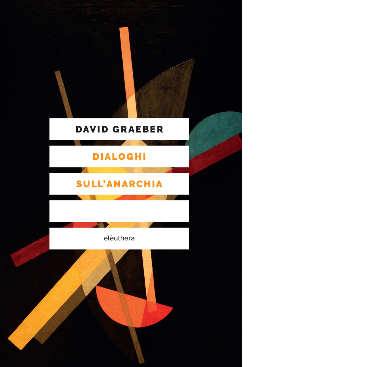 DIALOGHI SULL?ANARCHIA di Graeber David - Elèuthera, 2022