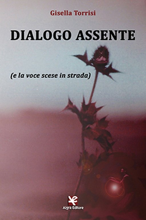 Dialogo assente (e la voce scese in strada) di Gisella …