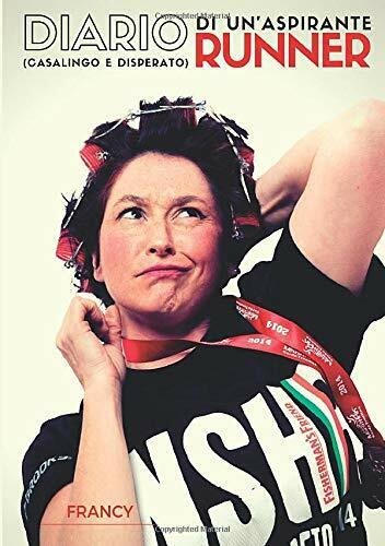 Diario (casalingo e disperato) di un?aspirante runner - Francy - …