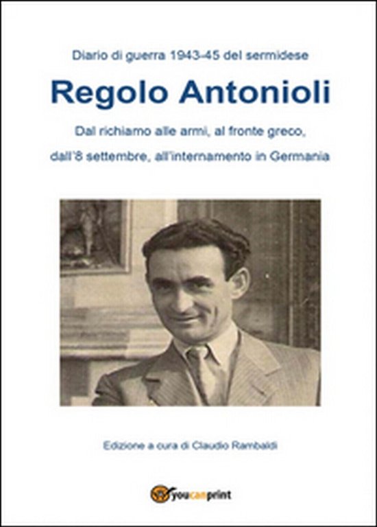 Diario di guerra (1943-45) del sermidese Regolo Antonioli di Claudio …