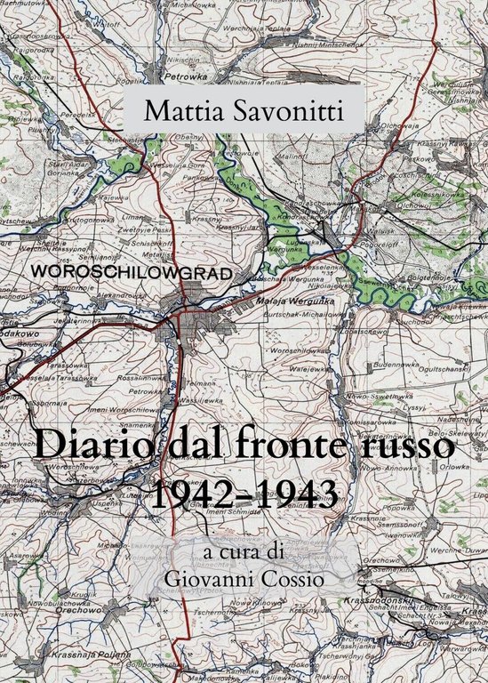 Diario di Mattia Savonitti dal fronte russo (1942-43), Giovanni Cossio, …