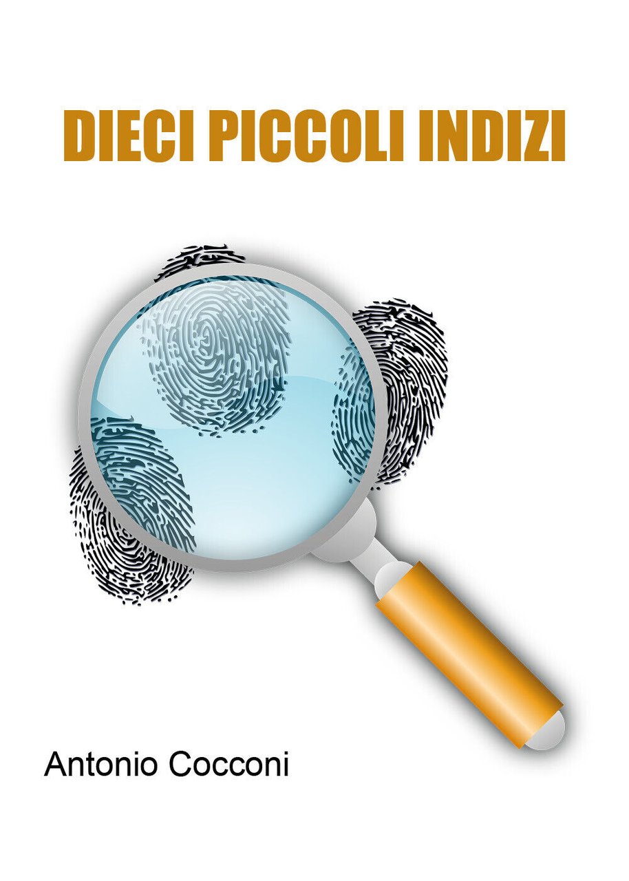 Dieci piccoli indizi di Antonio Cocconi, 2021, Youcanprint | Immagine principale