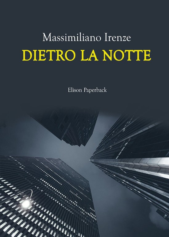 Dietro la notte di Massimiliano Irenze, 2021, Elison Paperback