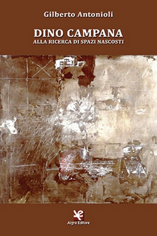 Dino Campana. Alla ricerca di spazi nascosti di Gilberto Antonioli, …