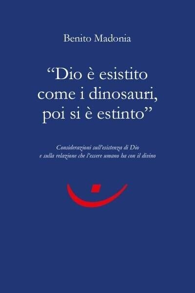 Dio è esistito come i dinosauri, poi si è estinto di Benito Madonia, 2022, Yo