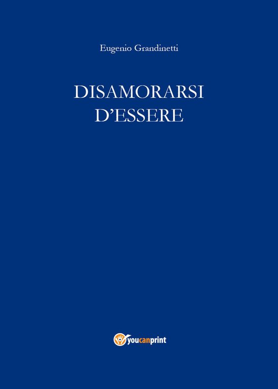 Disamorarsi D?Essere di Eugenio Grandinetti, 2018, Youcanprint