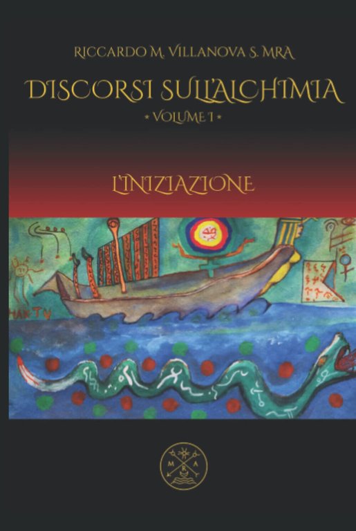 DISCORSI SULL?ALCHIMIA, VOL I: L?INIZIAZIONE - Riccardo Villanova - 2022