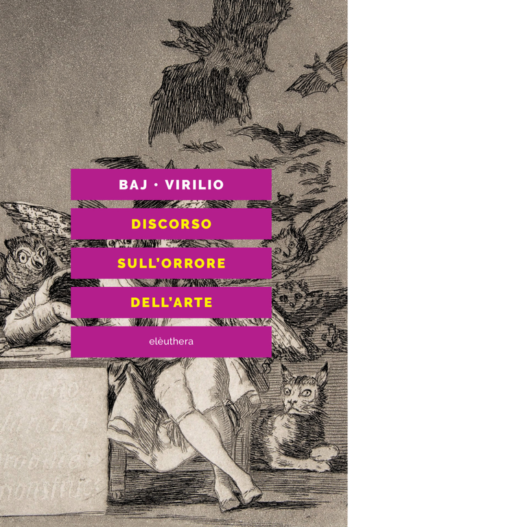 DISCORSO SULL'ORRORE DELL'ARTE N.N.E. di BAJ VIRILIO - Elèuthera, 2019