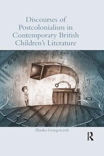 Discourses of Postcolonialism in Contemporary British Children's Literature-2018