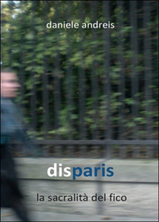 Disparis. La sacralità del fico di Daniele Andreis, 2016, Youcanprint