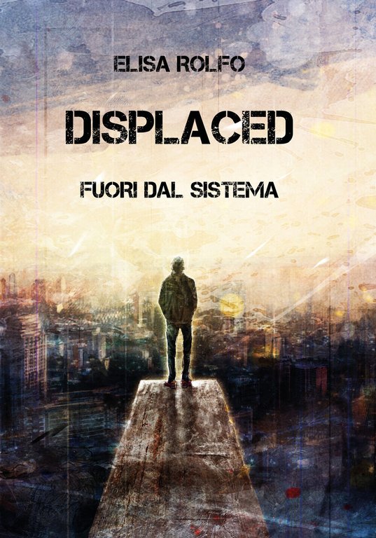 Displaced - Fuori dal sistema di Elisa Rolfo, 2019, Youcanprint
