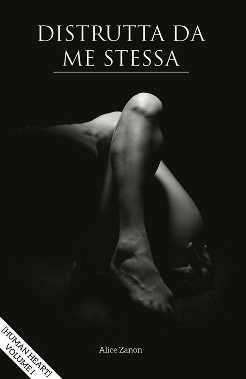 Distrutta da me stessa - Human heart - Volume I …