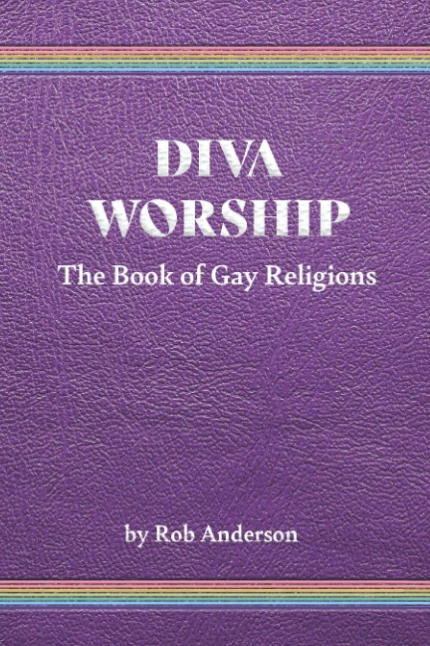 Diva Worship: The Book of Gay Religions di Rob Anderson, …