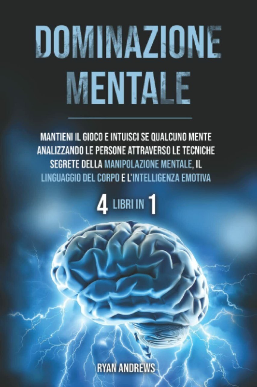 Dominazione Mentale : 4 Libri in 1: Mantieni il gioco …