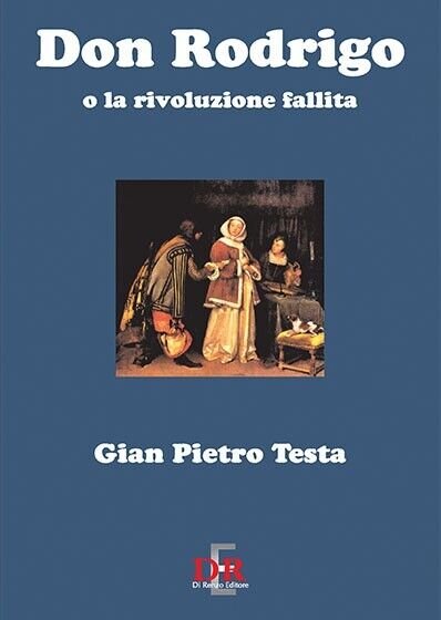 Don Rodrigo o la rivoluzione fallita di G. Pietro Testa, …