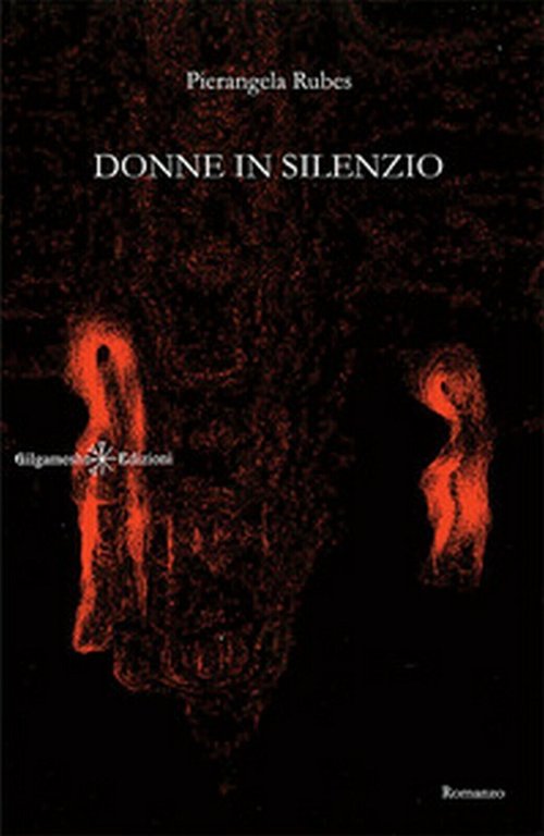 Donne in silenzio di Pierangela Rubes, 2017, Gilgamesh Edizioni