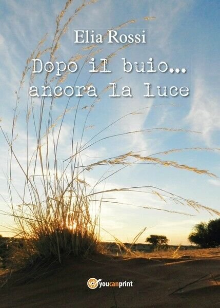 Dopo il buio.ancora la luce , di Elia Rossi, 2017, …