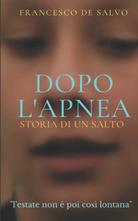 Dopo l? Apnea: Storia di un Salto di Francesco De Salvo, 2021, Indipendently