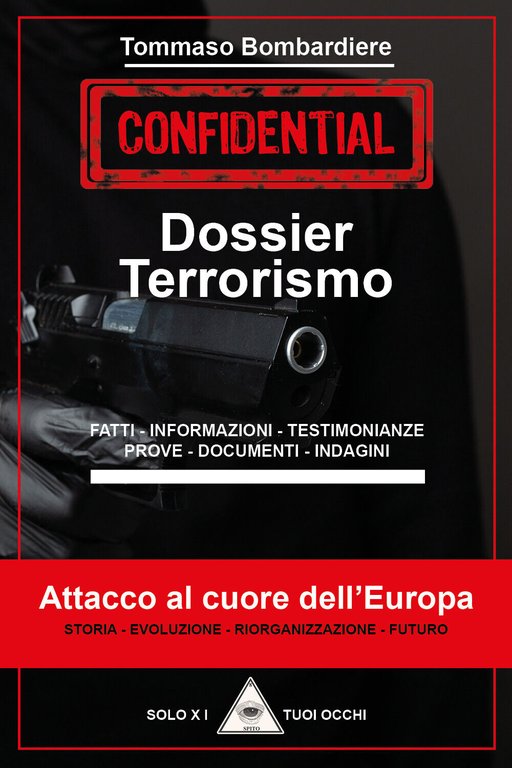 Dossier terrorismo. Attacco al cuore dell?Europa di Tommaso Bombardiere, 2021,