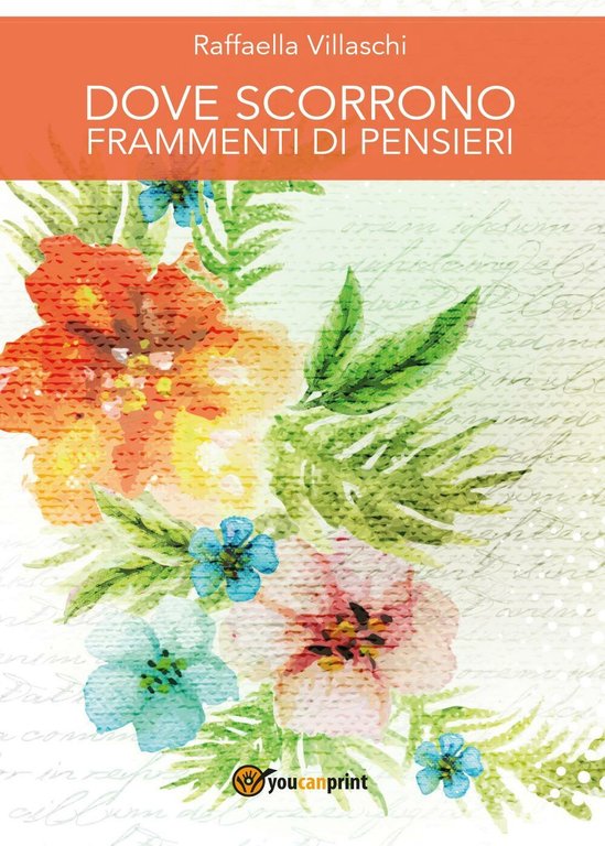 Dove scorrono frammenti di pensieri, di Raffaella Villaschi, 2017, Youcanprint