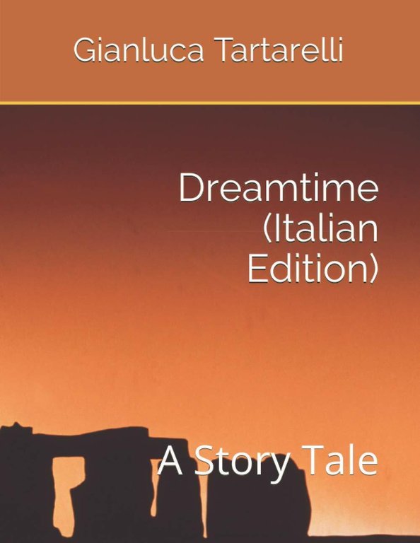 Dreamtime (Italian Edition): A Story Tale di Gianluca Tartarelli, 2020, …