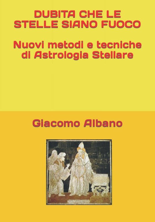 DUBITA CHE LE STELLE SIANO FUOCO Nuovi metodi e tecniche di Astrologia Stellare