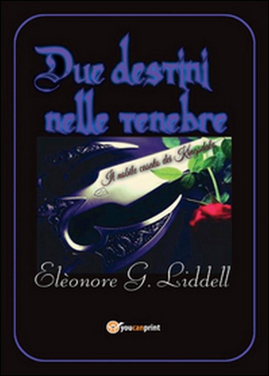 Due destini nelle tenebre di Elèonore G. Liddell (Youcanprint 2016)