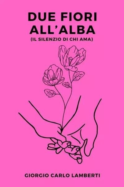 Due fiori all?alba (il silenzio di chi ama) di Giorgio …