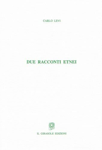 Due racconti etnei di Carlo Levi, 2014, Il Girasole Edizioni