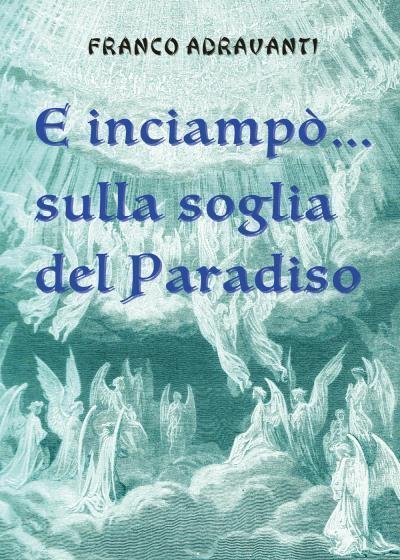 E inciampò? sulla soglia del Paradiso di Franco Adravanti, 2022, …