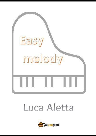 Easy Melody di Luca Aletta, 2022, Youcanprint