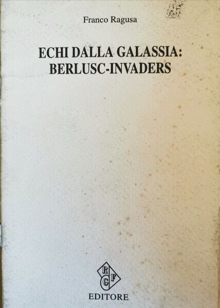 Echi dalla galassia: Berlusc-Invaders di Franco Ragusa, 1994, Rgf - …