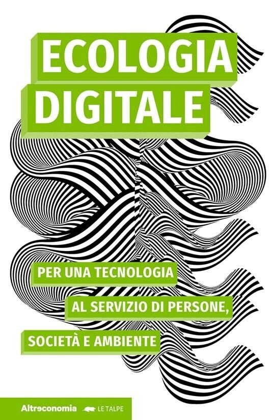 Ecologia digitale. Per una tecnologia al servizio di persone, società …