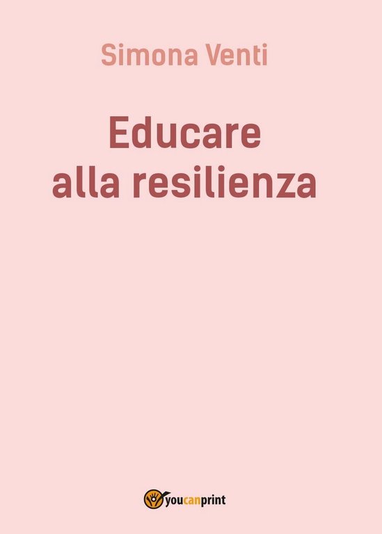 Educare alla resilienza di Simona Venti, 2016, Youcanprint