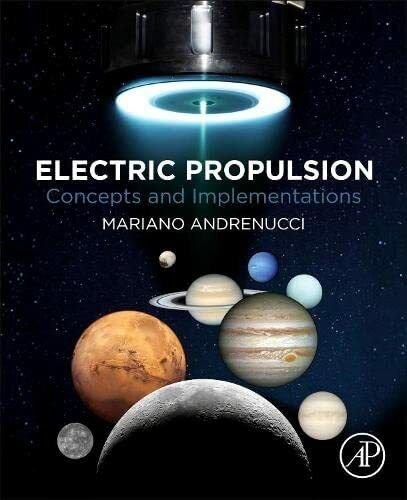 Electric Propulsion: Concepts and Implementations - Mariano Andrenucci - 2022